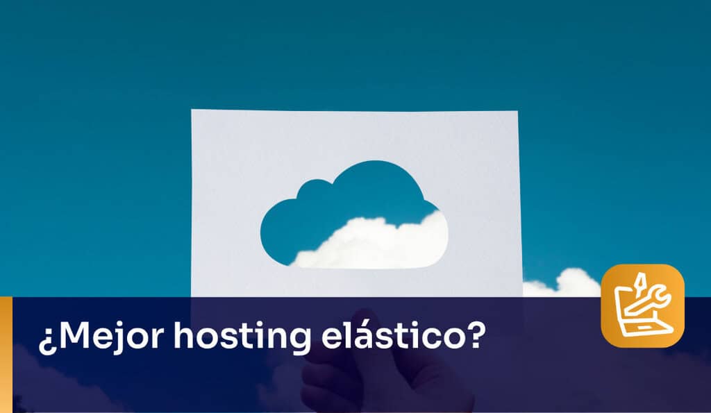 Mejor Hosting Elástico, ¿Cuál elegir?